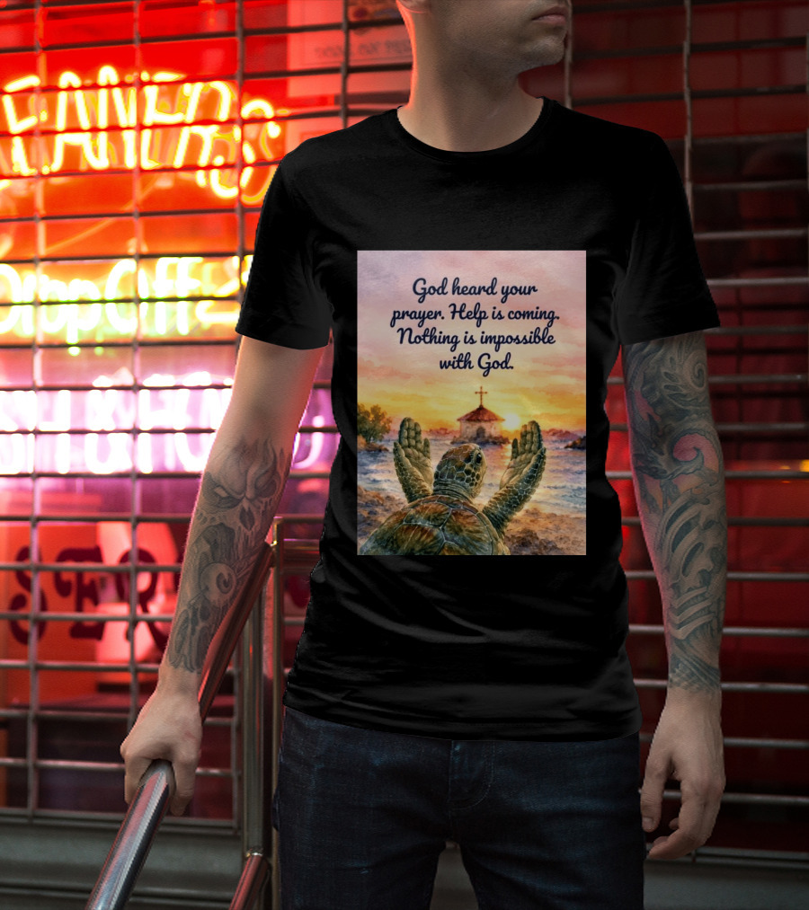 God Heard Your Prayer Help Is Coming Nothing Is Impossible With Turtle And Church Sunset T-Shirt
