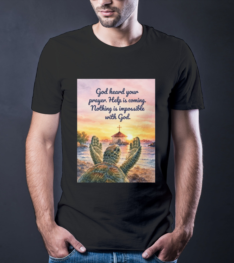 God Heard Your Prayer Help Is Coming Nothing Is Impossible With Turtle And Church Sunset T-Shirt