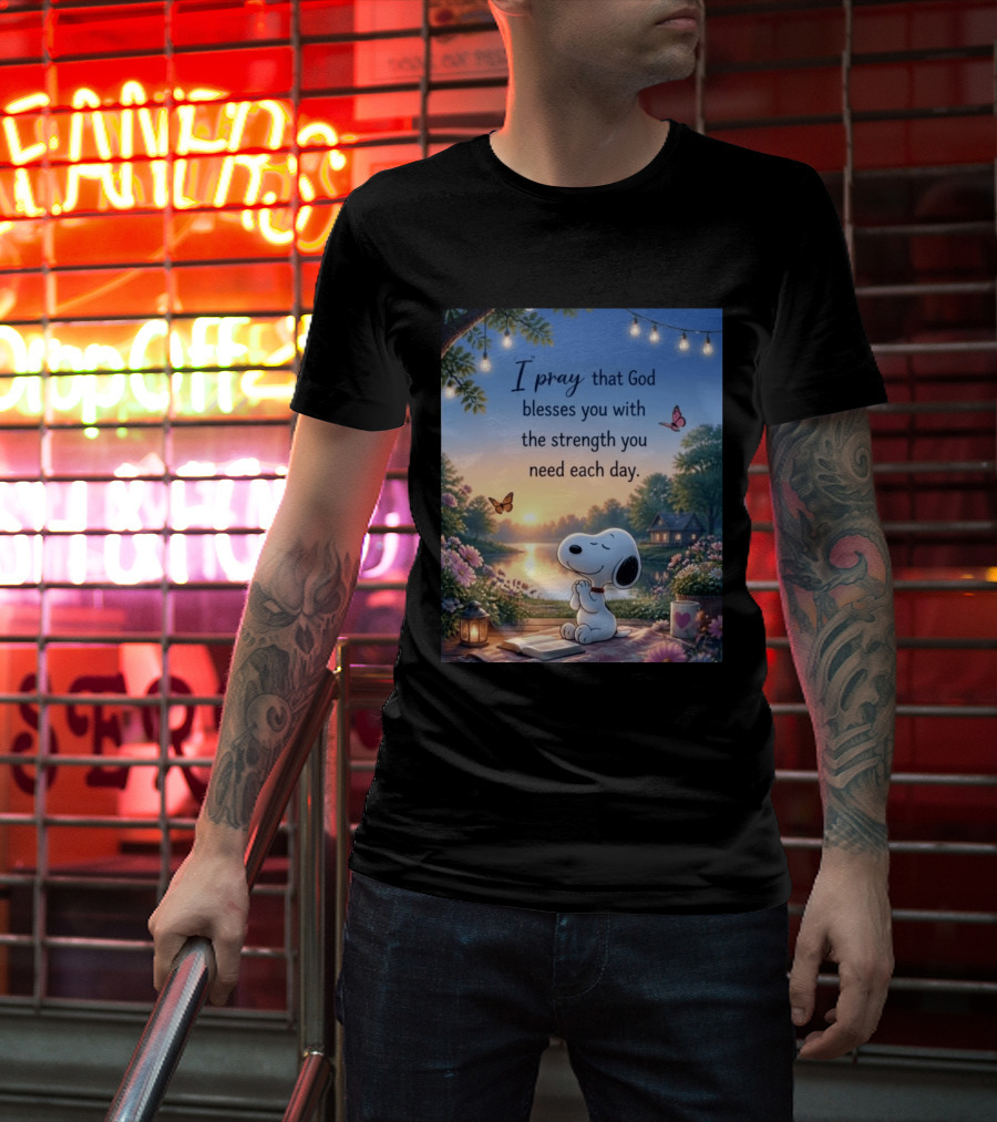 I Pray That God Blesses You With The Strength You Need Each Day Snoopy Peaceful Nature Scene T-Shirt