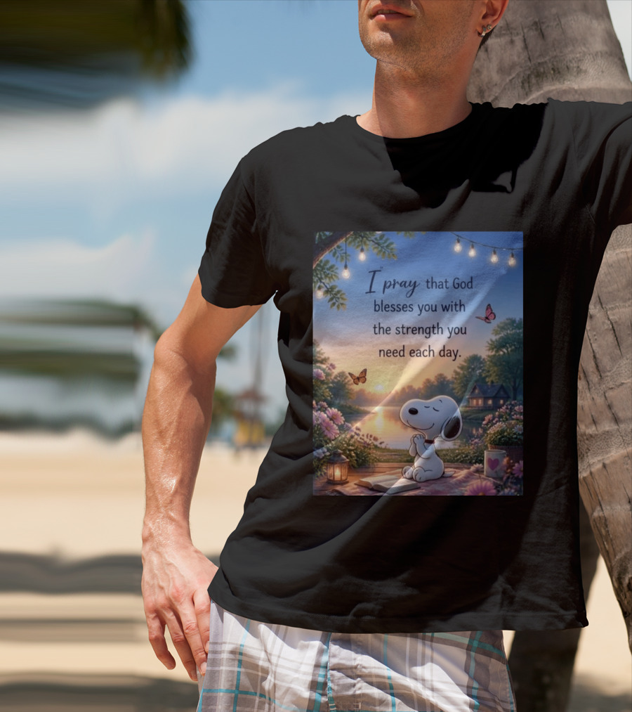 I Pray That God Blesses You With The Strength You Need Each Day Snoopy Peaceful Nature Scene T-Shirt