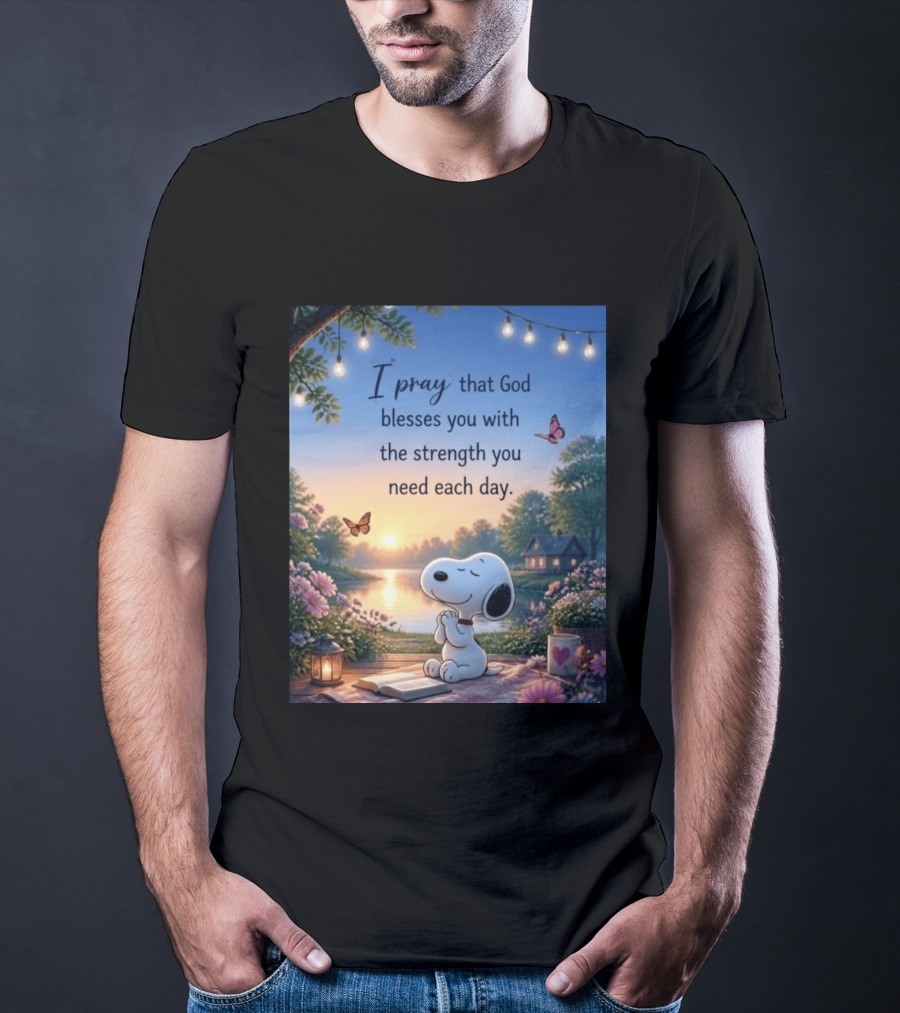 I Pray That God Blesses You With The Strength You Need Each Day Snoopy Peaceful Nature Scene T-Shirt