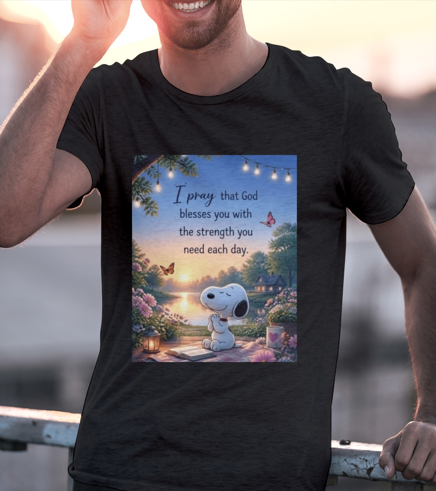 I Pray That God Blesses You With The Strength You Need Each Day Snoopy Peaceful Nature Scene T-Shirt
