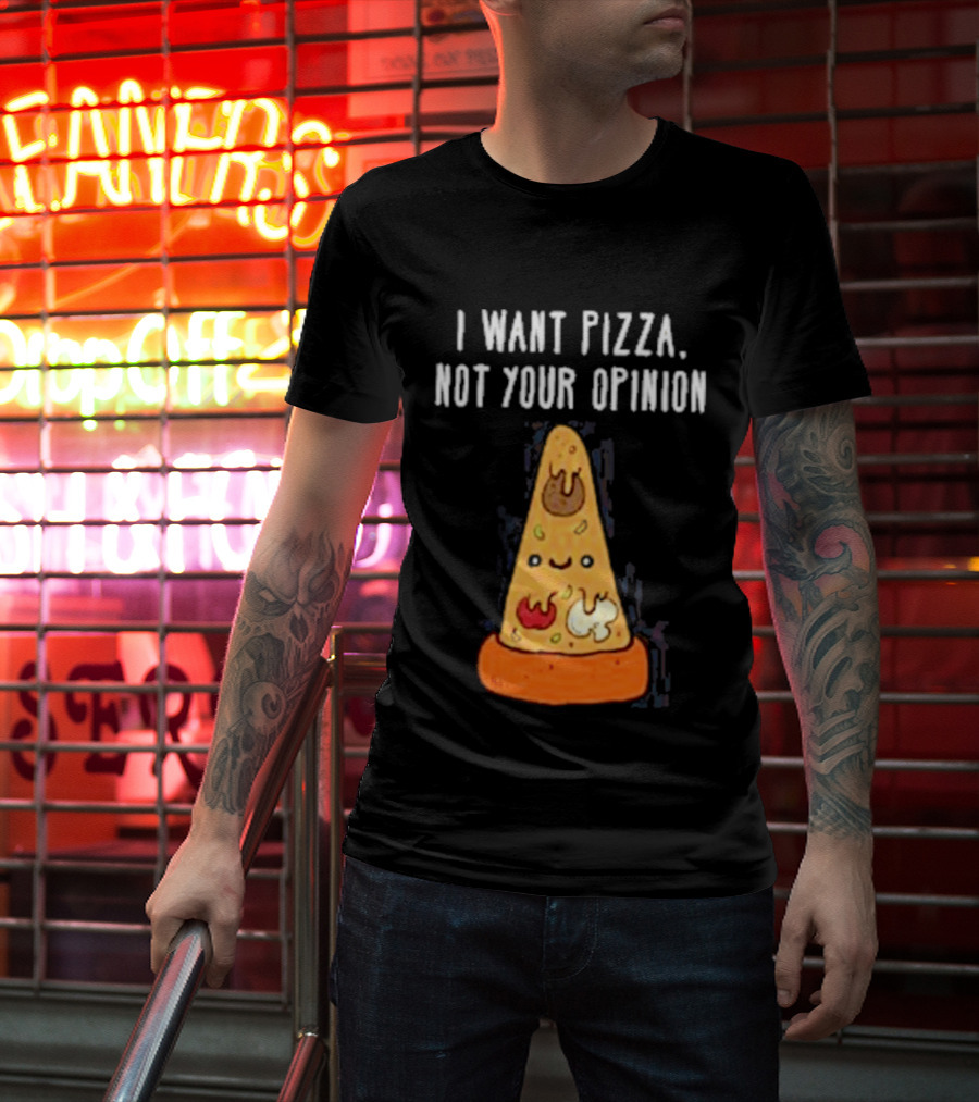 I Want Pizza Not Your Opinion Cheese Slice Cartoon T-Shirt