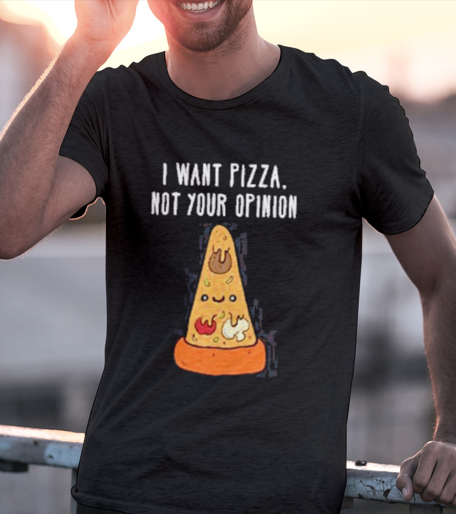 I Want Pizza Not Your Opinion Cheese Slice Cartoon T-Shirt