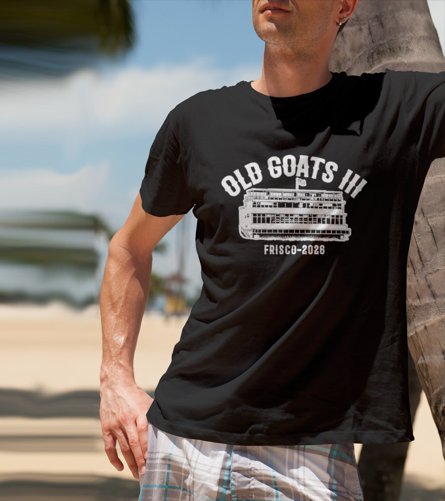 Old Goats III Frisco 2026 Boat Ferry T-Shirt