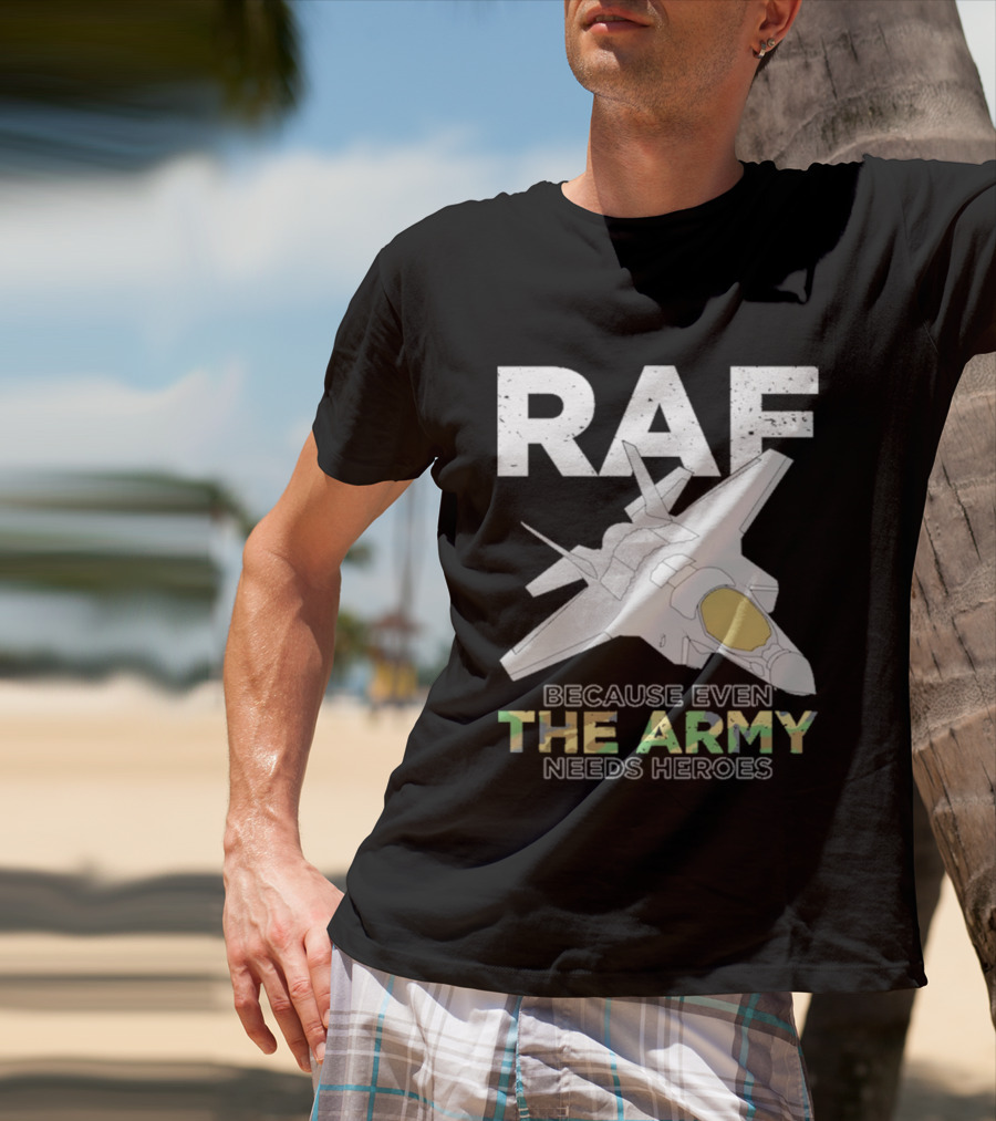 RAF Heroes Because Even The Army Needs Heroes With Jet Image T-Shirt
