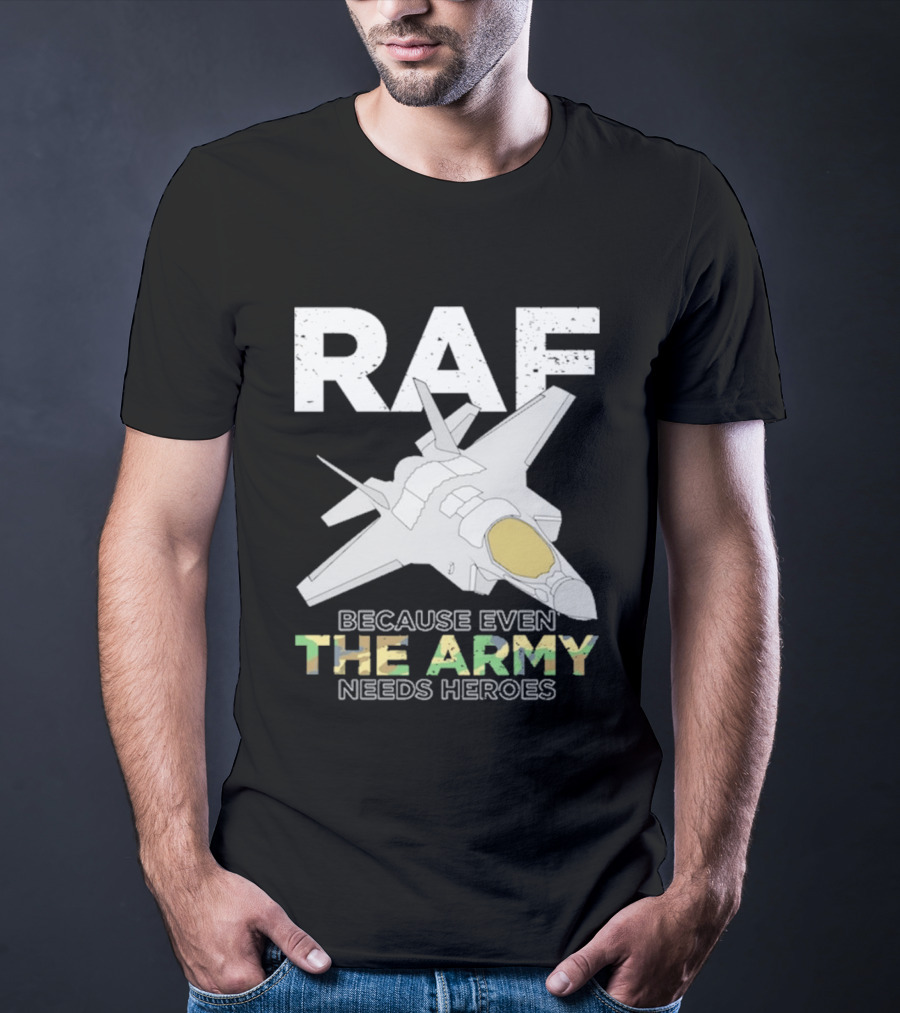 RAF Heroes Because Even The Army Needs Heroes With Jet Image T-Shirt