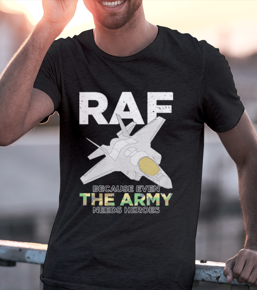 RAF Heroes Because Even The Army Needs Heroes With Jet Image T-Shirt