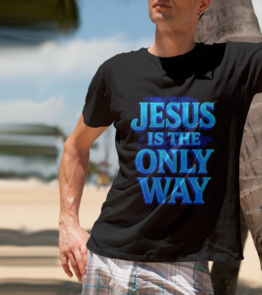 Jesus Is The Only Way Blue Text Christian Message T-Shirt