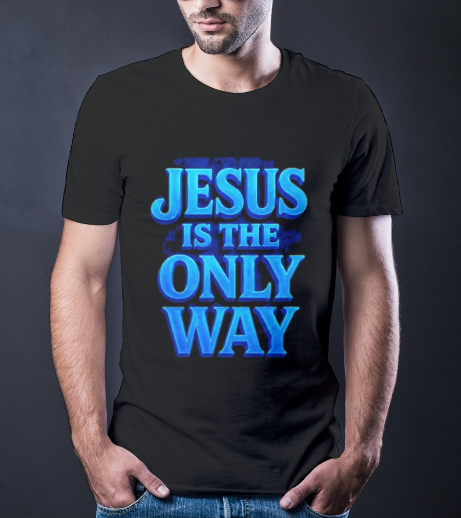 Jesus Is The Only Way Blue Text Christian Message T-Shirt