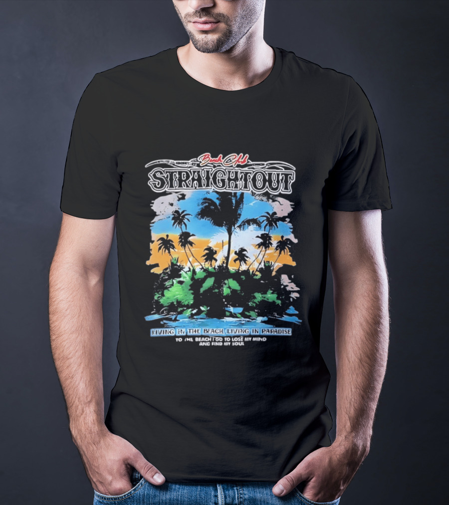 Beach Club Straightout Living In The Beach Living In Paradise T-Shirt