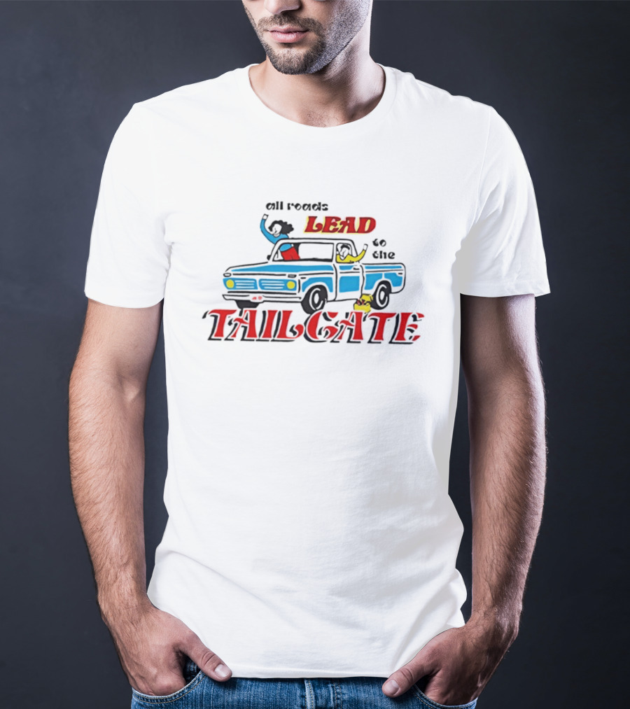 All Roads Lead To The Tailgate T-Shirt