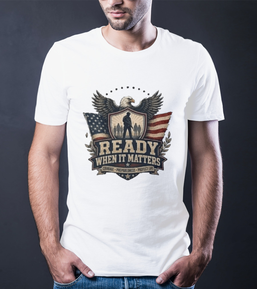 Ready When It Matters Eagle American Flag Courage Preparedness Protect Life T-Shirt