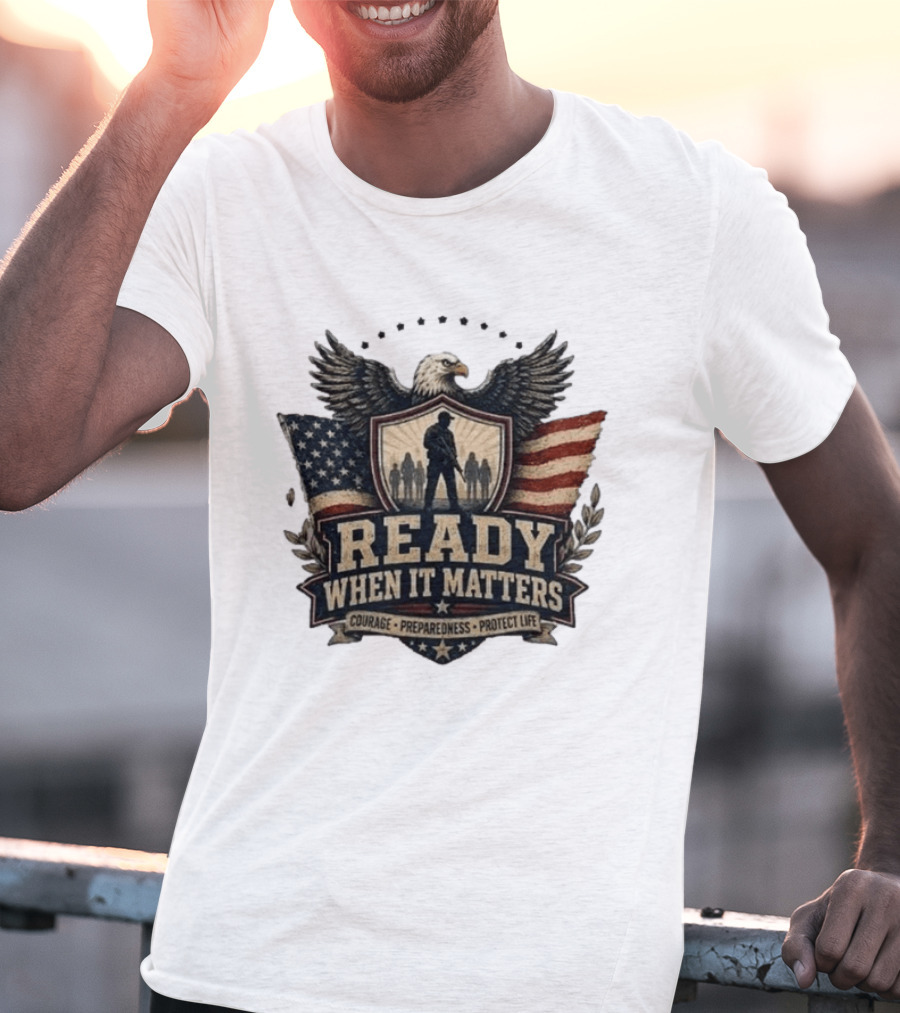 Ready When It Matters Eagle American Flag Courage Preparedness Protect Life T-Shirt