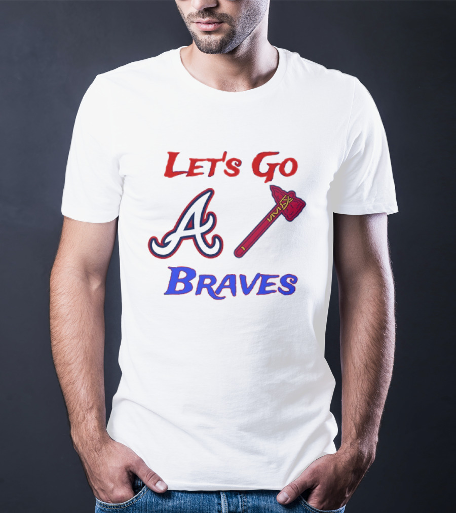 Let's Go Atlanta Braves Baseball A Tomahawk Fan Gear T-Shirt