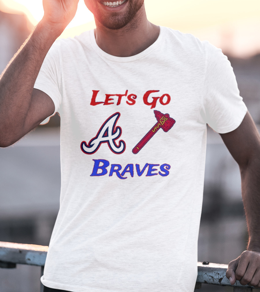 Let's Go Atlanta Braves Baseball A Tomahawk Fan Gear T-Shirt