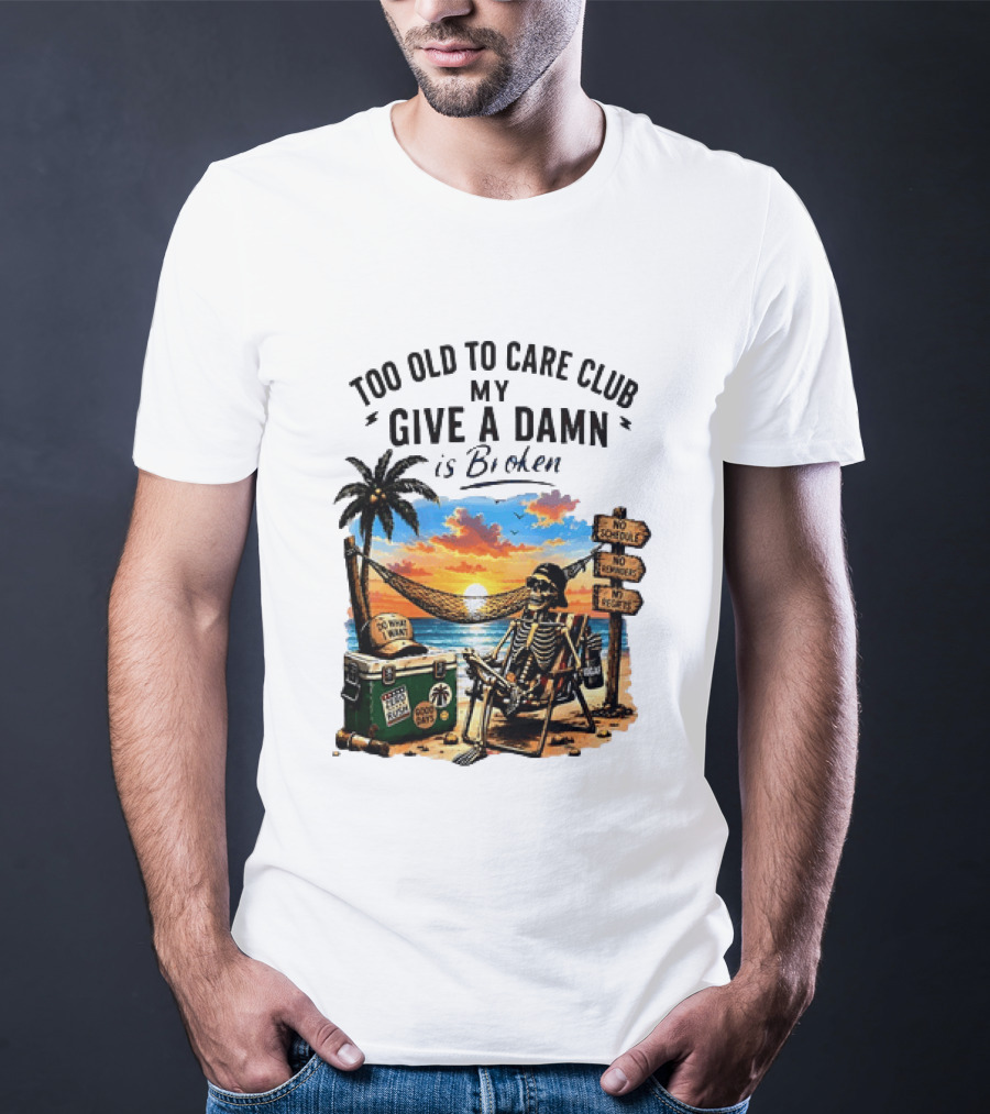 Too Old To Care Club My Give A Damn Is Broken Skeleton Relaxing Beach Chair Palm Sunset T-Shirt