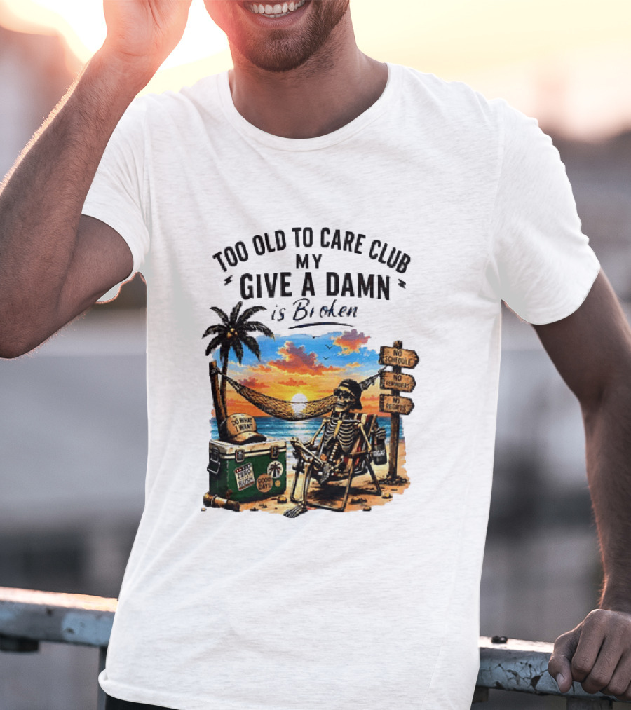 Too Old To Care Club My Give A Damn Is Broken Skeleton Relaxing Beach Chair Palm Sunset T-Shirt