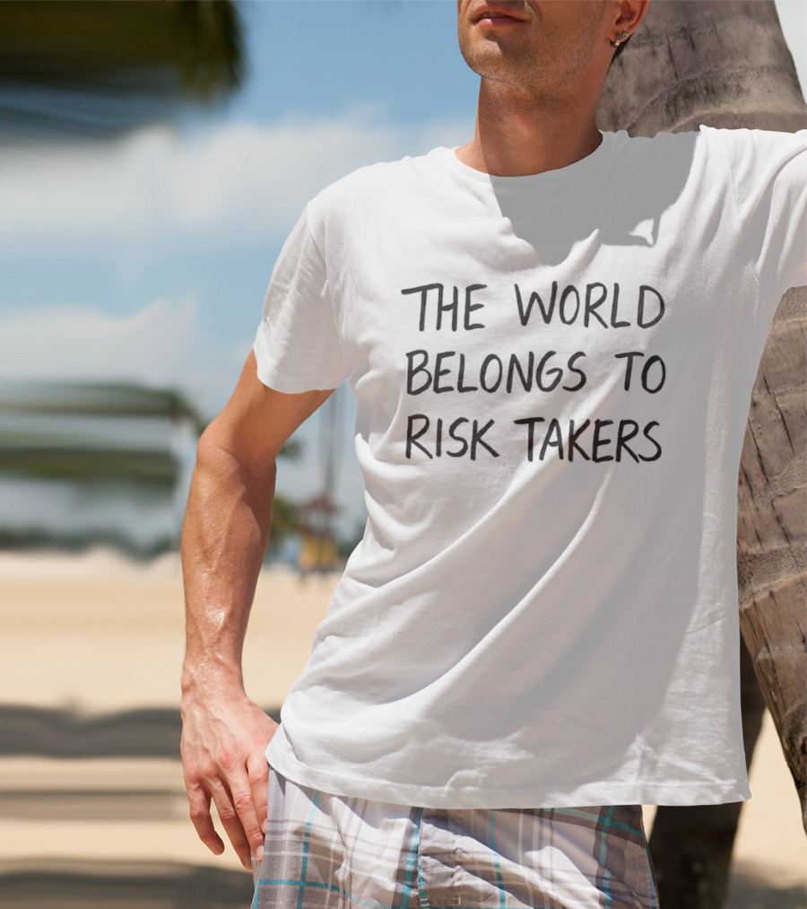 The World Belongs To Risk Takers Bold Motivational T-Shirt