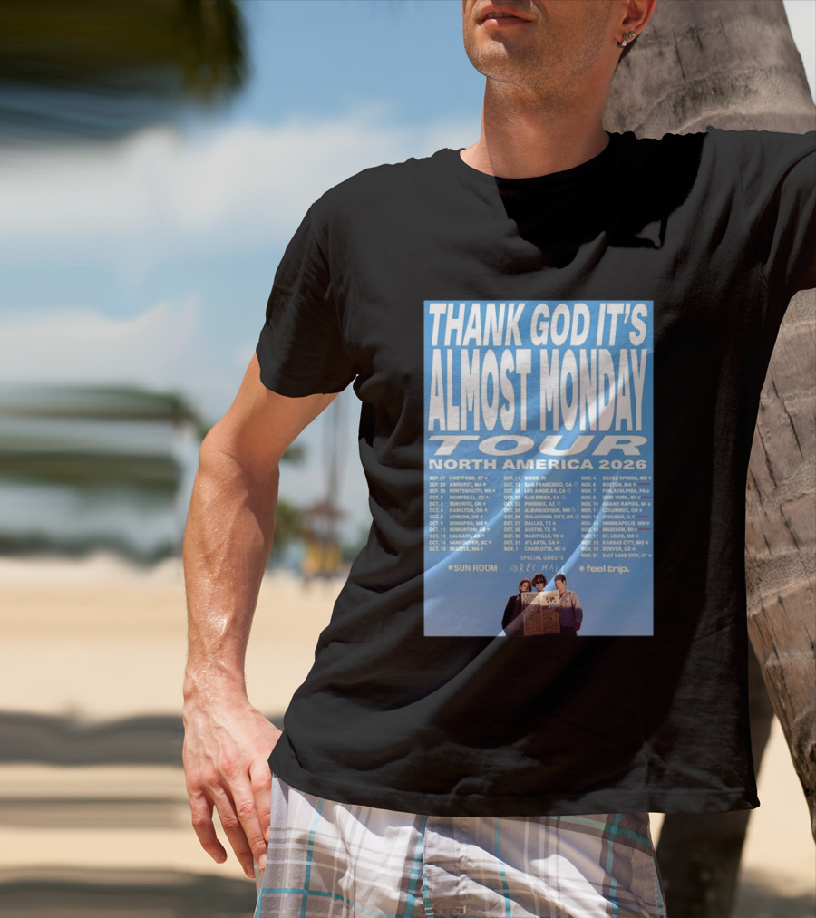 Thank God It's Almost Monday Tour North America 2026 Sun Room Rec Halls Feel Trip T-Shirt