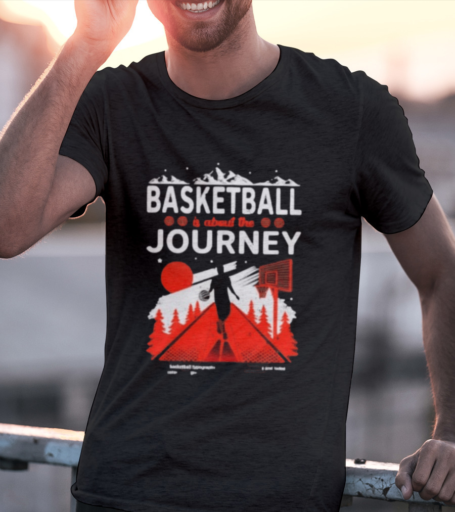 Basketball Is About The Journey Mountains And Forest Camping Adventure T-Shirt