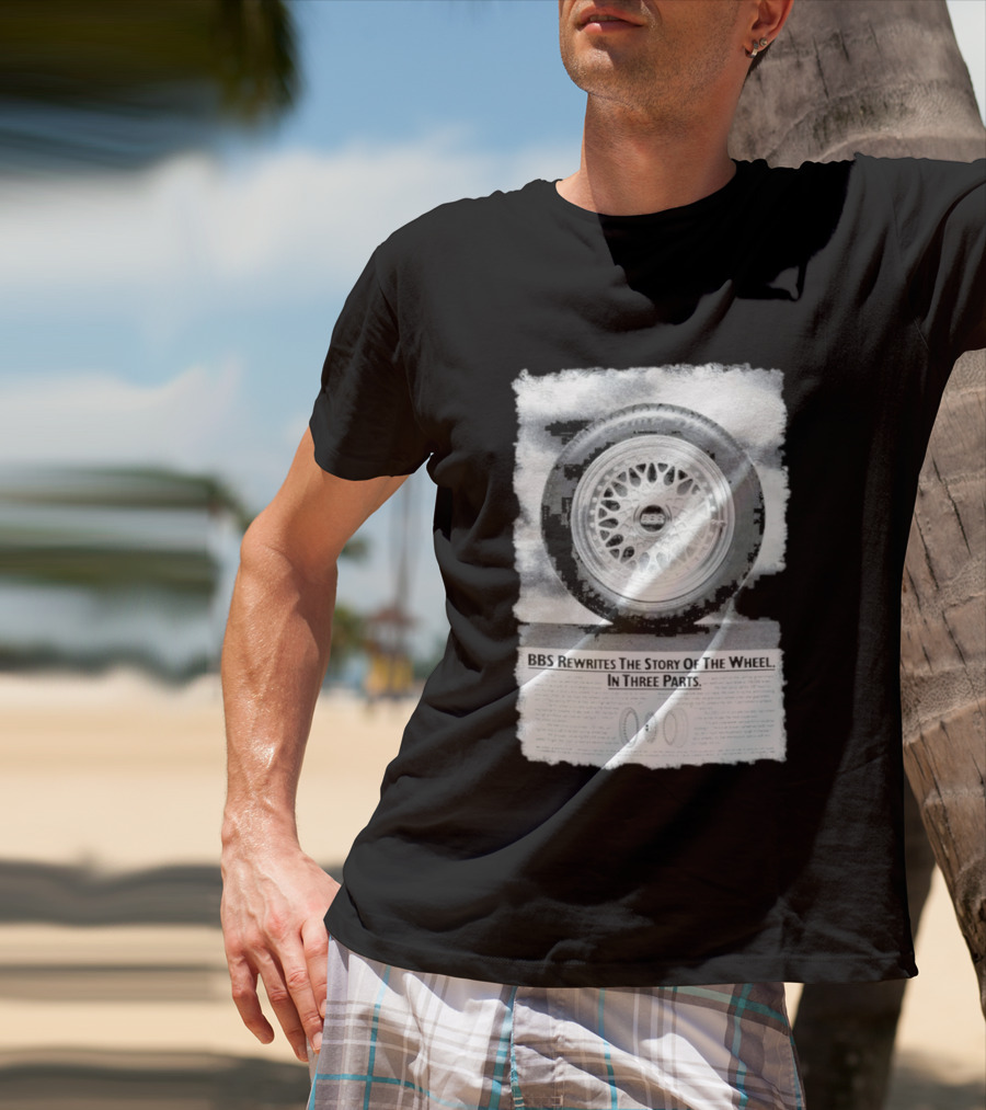 BBS Rewrites The Story Of The Wheel BBS Wheel Image In Three Parts T-Shirt