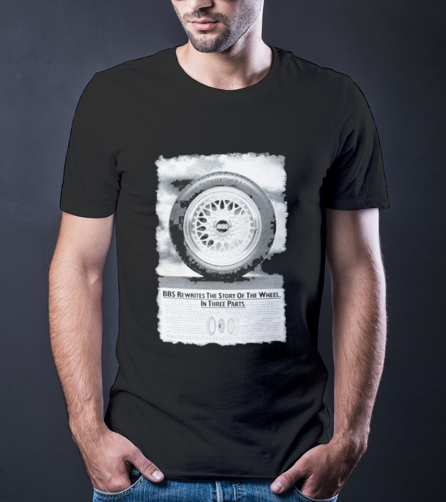 BBS Rewrites The Story Of The Wheel BBS Wheel Image In Three Parts T-Shirt