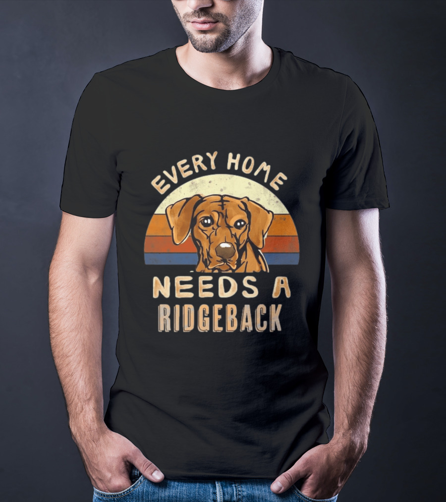 Every Home Needs A Rhodesian Ridgeback Vintage Dog Lover T-Shirt