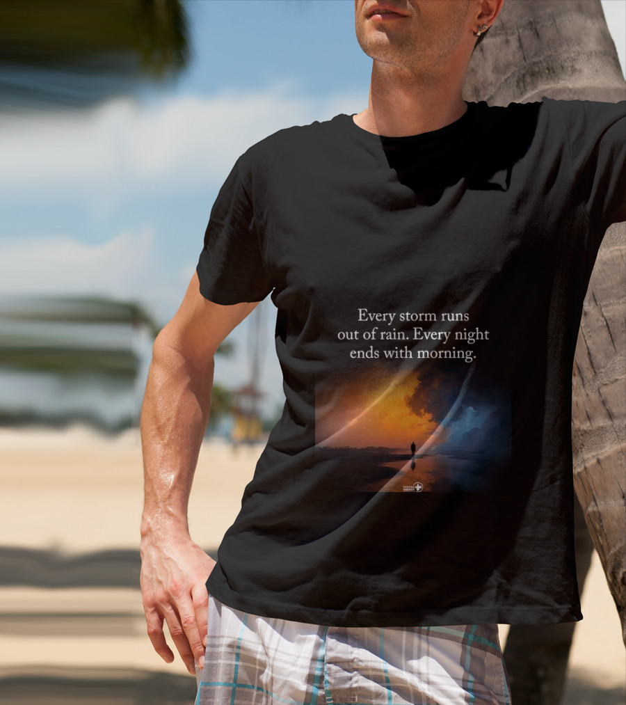 Every Storm Runs Out Of Rain Every Night Ends With Morning Uplifting Sunset T-Shirt