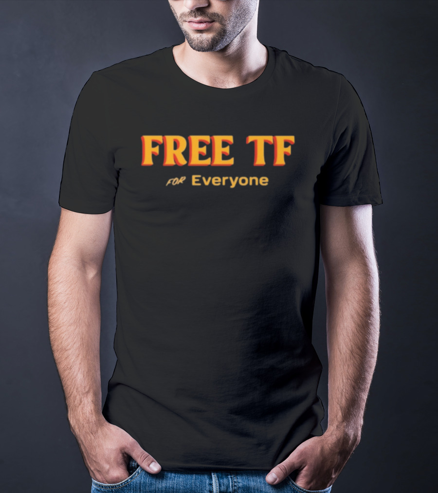 Free Tf For Everyone T-Shirt