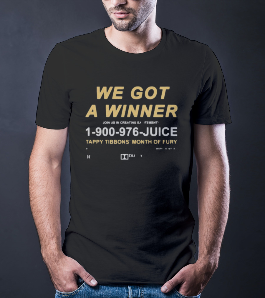 We Got A Winner 1 900 976 JUICE Tappy Tibbons' Month Of Fury T-Shirt