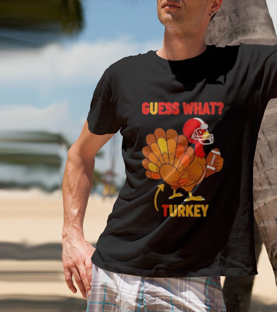 Guess What Turkey Thanksgiving Football Humor T-Shirt
