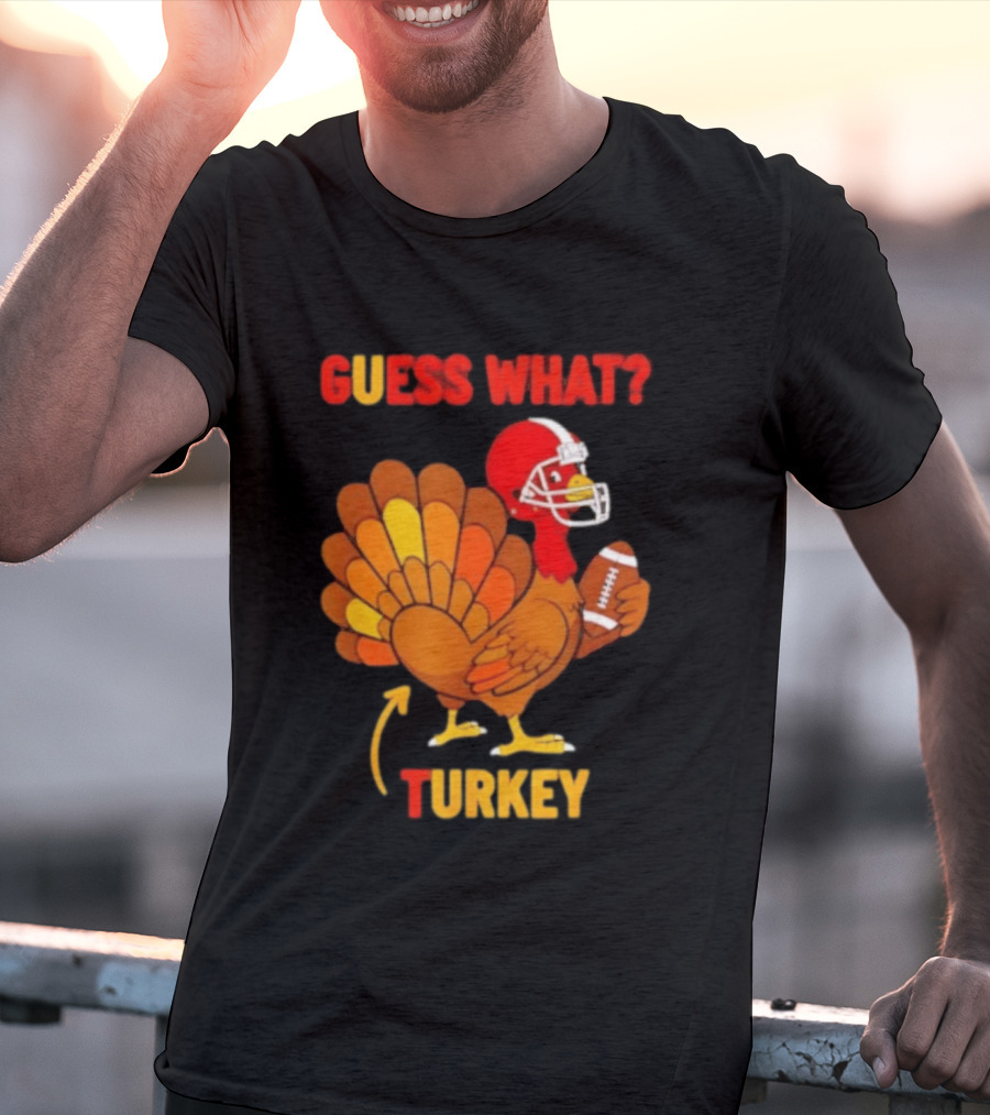 Guess What Turkey Thanksgiving Football Humor T-Shirt