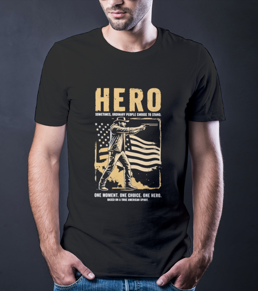 Hero Sometimes Ordinary People Choose To Stand American Flag Heroic Moment T-Shirt