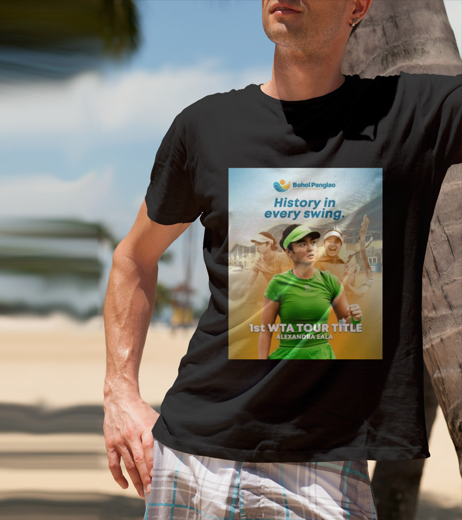 Bohol Panglao International Airport History In Every Swing 1st WTA Tour Title Alexandra Eala T-Shirt