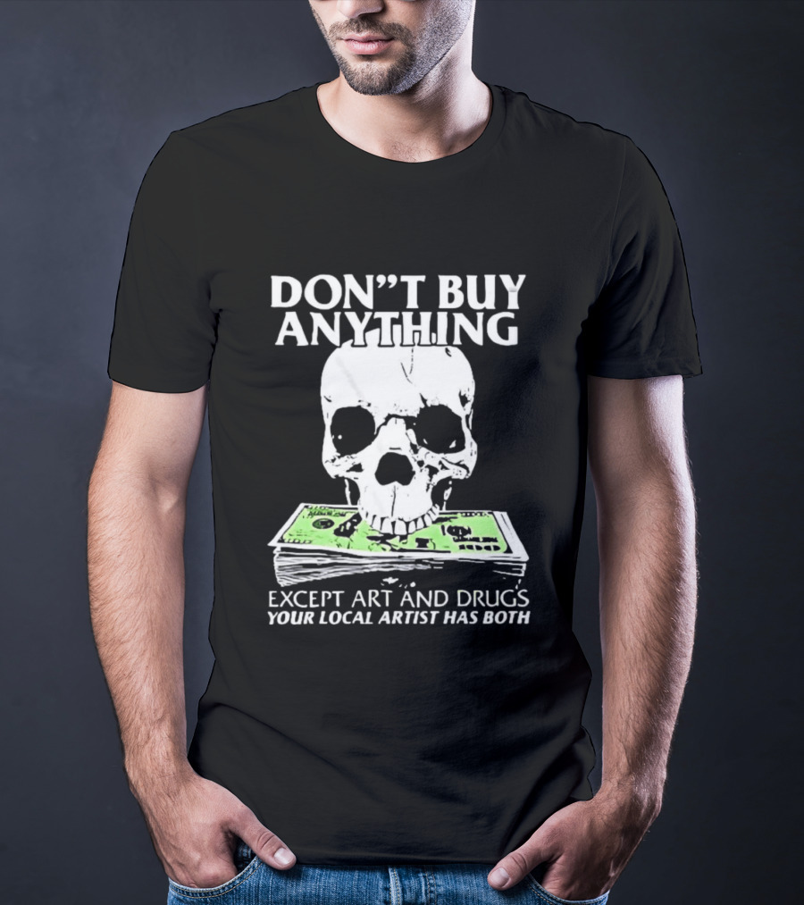 Don't Buy Anything Except Art And Drugs Skull Money Stack T-Shirt