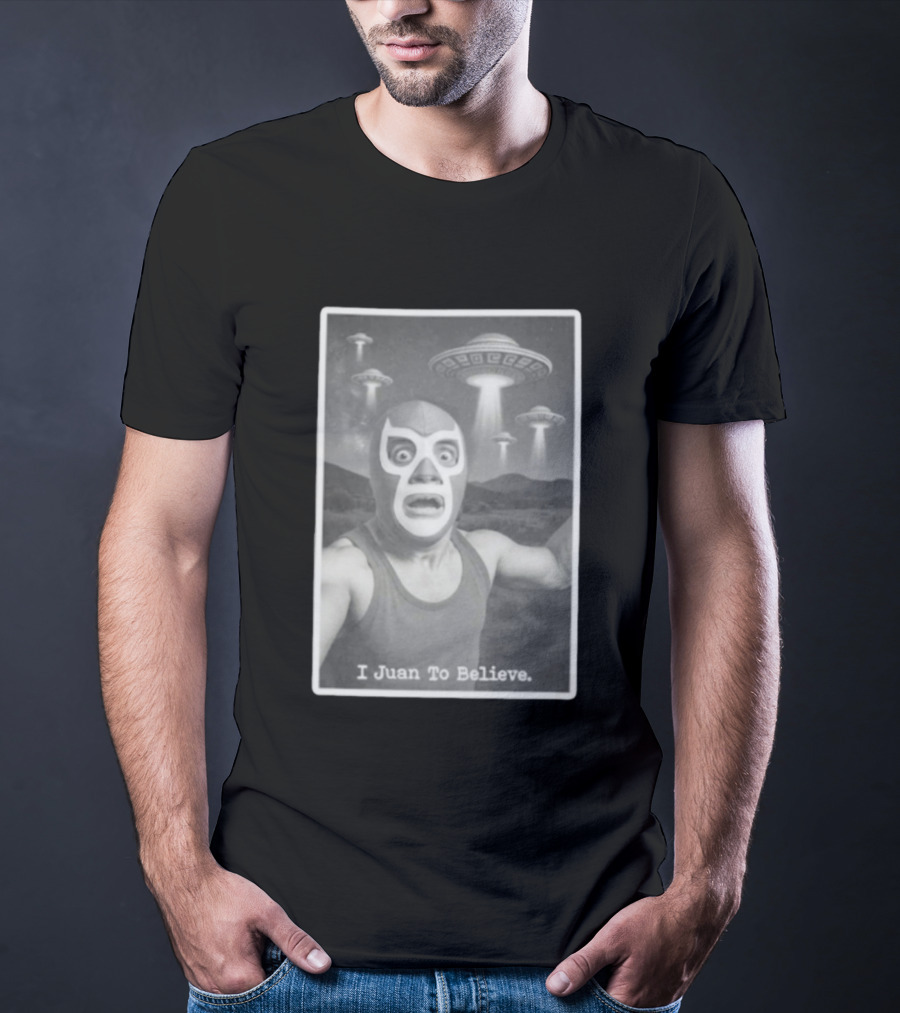 I Juan To Believe UFO Luchador T-Shirt