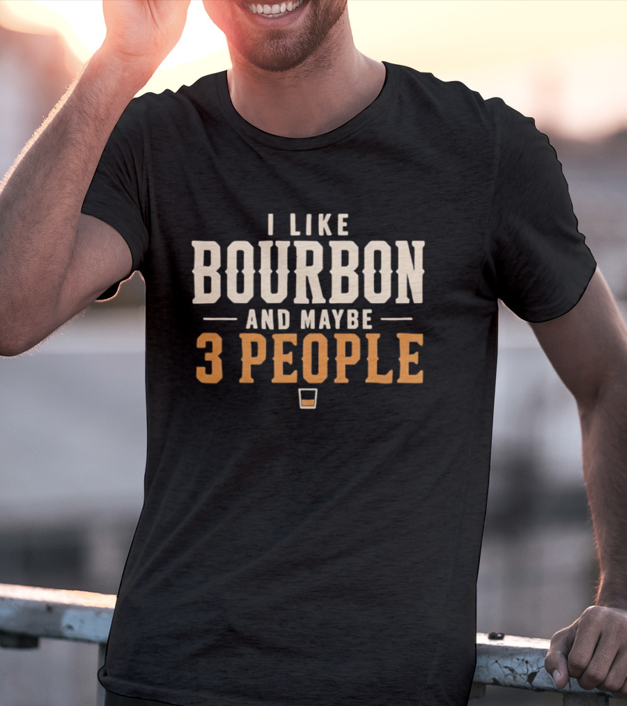 I Like Bourbon And Maybe 3 People Whiskey Drinker With Glass T-Shirt