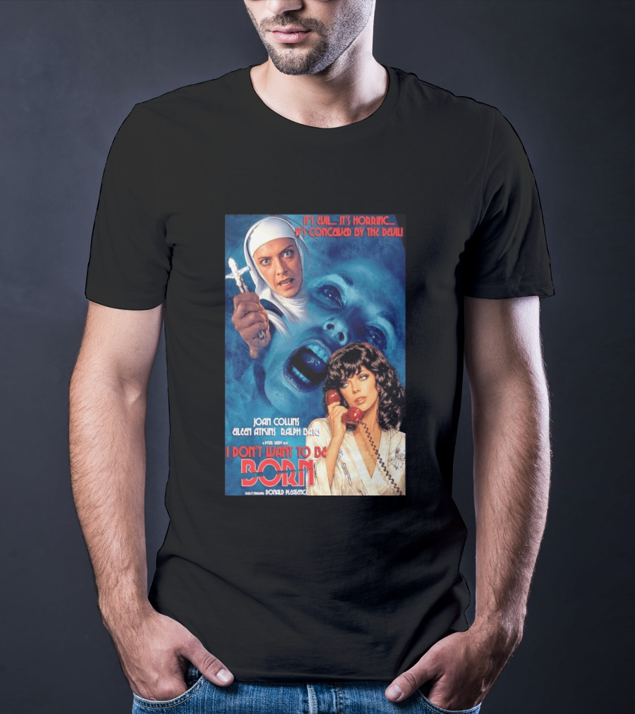 It's Evil It's Horrific Conceived By The Devil I Don't Want To Be Born Joan Collins Eileen Atkins Ralph Bates Donald Pleasence T-Shirt