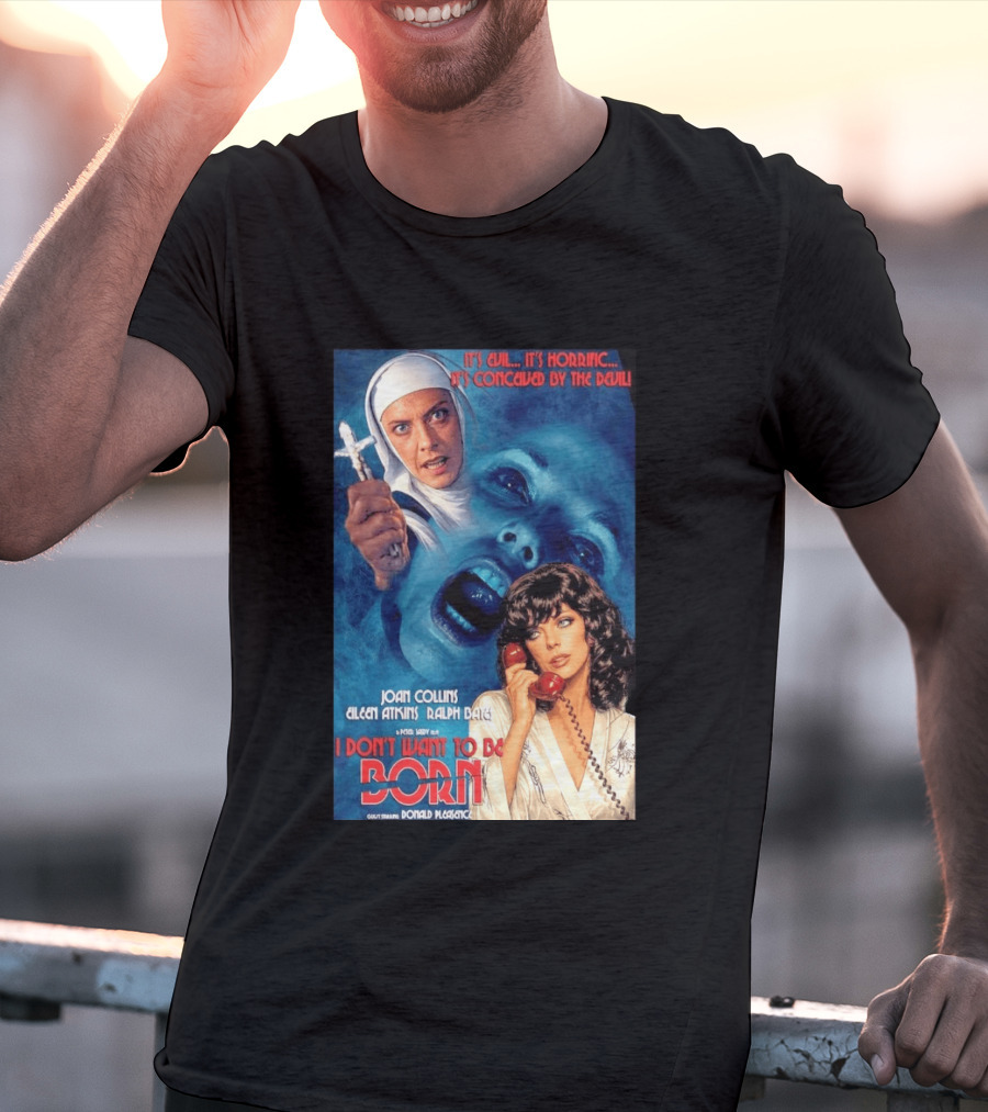 It's Evil It's Horrific Conceived By The Devil I Don't Want To Be Born Joan Collins Eileen Atkins Ralph Bates Donald Pleasence T-Shirt
