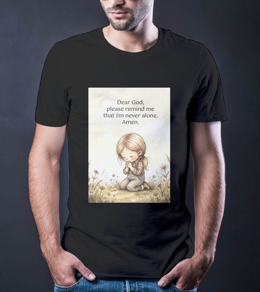 Dear God Please Remind Me That I'm Never Alone Amen Child Praying In Meadow T-Shirt