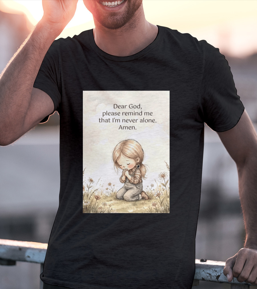 Dear God Please Remind Me That I'm Never Alone Amen Child Praying In Meadow T-Shirt
