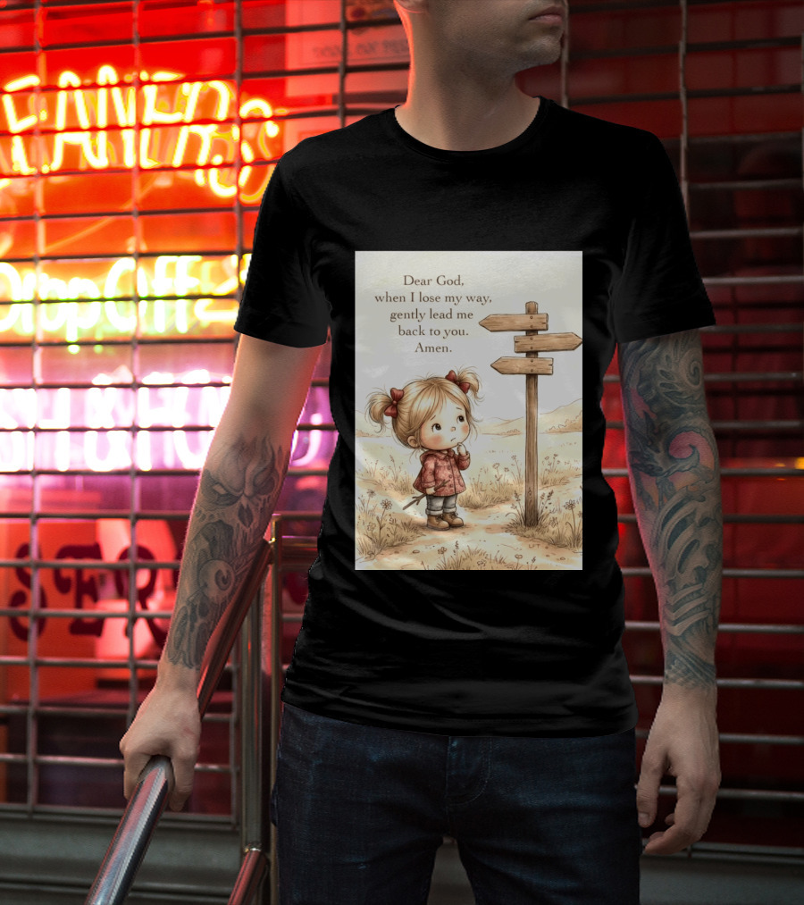Dear God When I Lose My Way Gently Lead Me Back To You Amen Child At Crossroads T-Shirt