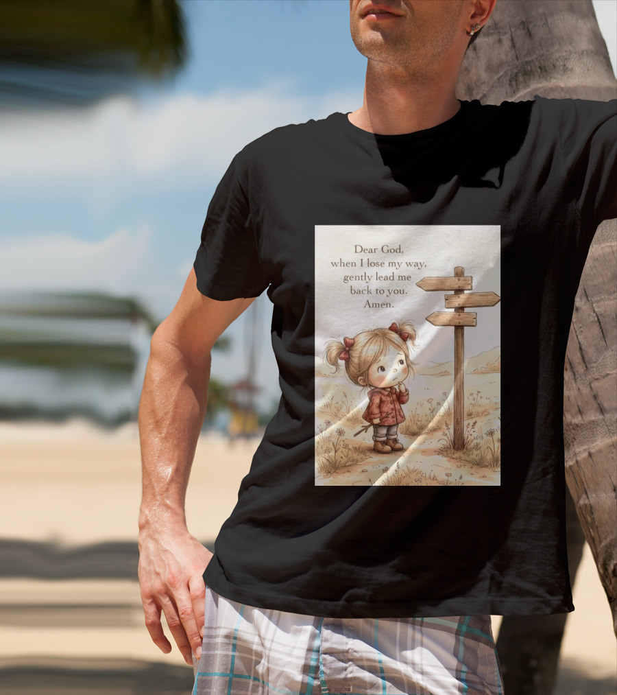 Dear God When I Lose My Way Gently Lead Me Back To You Amen Child At Crossroads T-Shirt