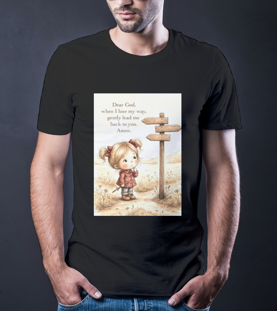 Dear God When I Lose My Way Gently Lead Me Back To You Amen Child At Crossroads T-Shirt