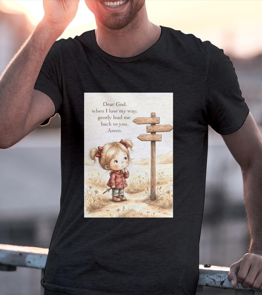 Dear God When I Lose My Way Gently Lead Me Back To You Amen Child At Crossroads T-Shirt