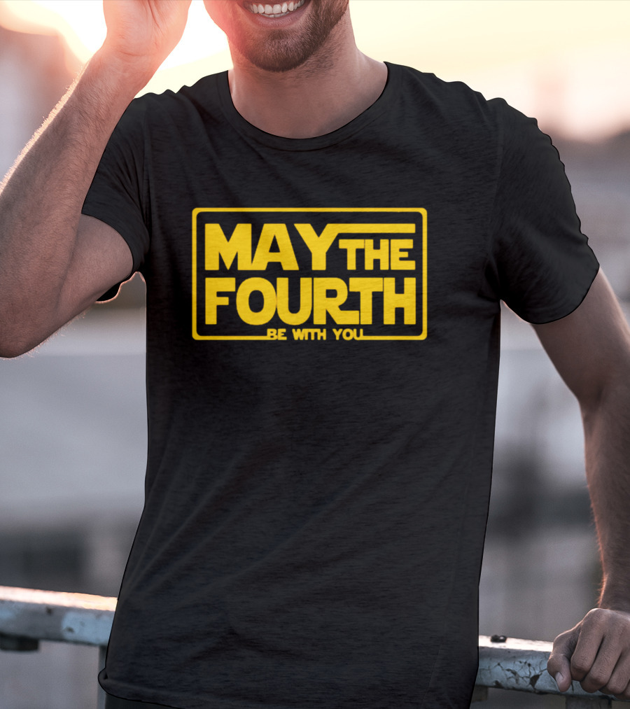 May The Fourth Be With You T-Shirt