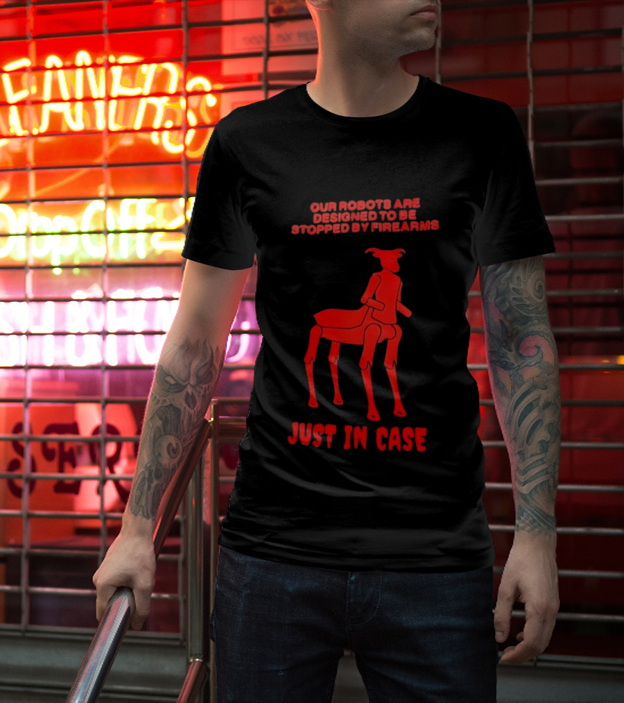 Our Robots Are Designed To Be Stopped By Firearms Just In Case Red Four Legged Robot T-Shirt
