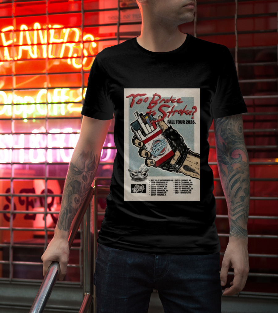 Too Broke To Stroke Fall Tour 2026 St. Catharines To Toronto Dates The Brokes T-Shirt