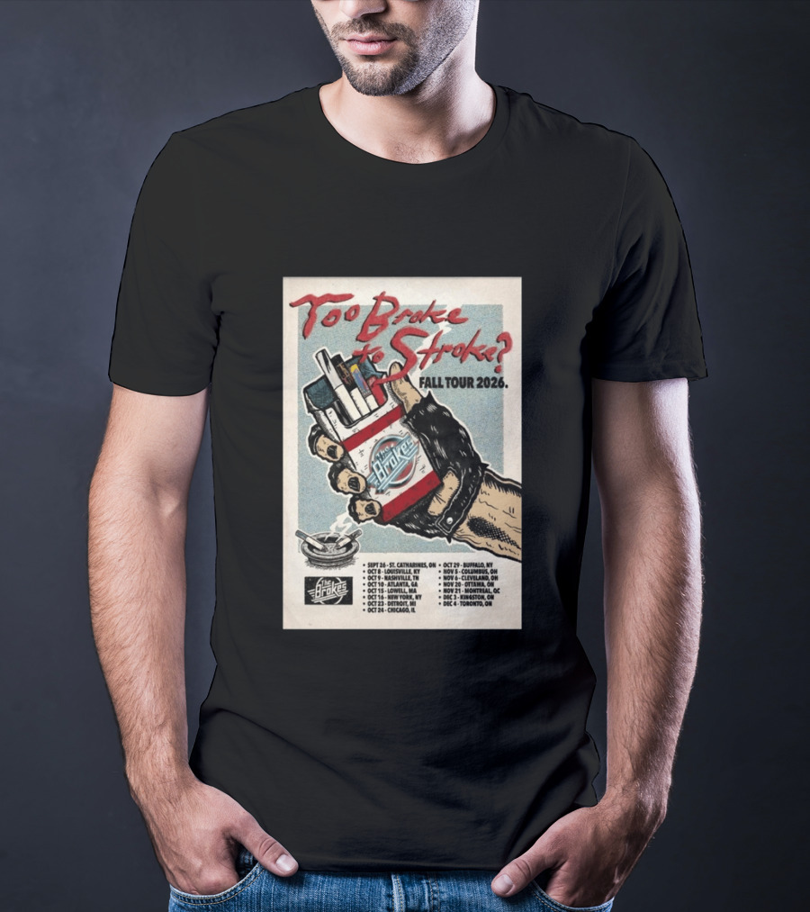 Too Broke To Stroke Fall Tour 2026 St. Catharines To Toronto Dates The Brokes T-Shirt